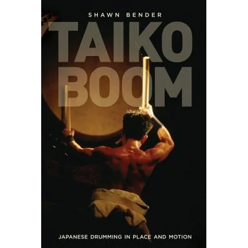 Taiko Boom: Japanese Drumming in Place and Motion Volume 23 - Paperback
