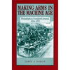 Making Arms in the Machine Age: Philadelphia's Frankford Arsenal, 1816-1870 - Paperback