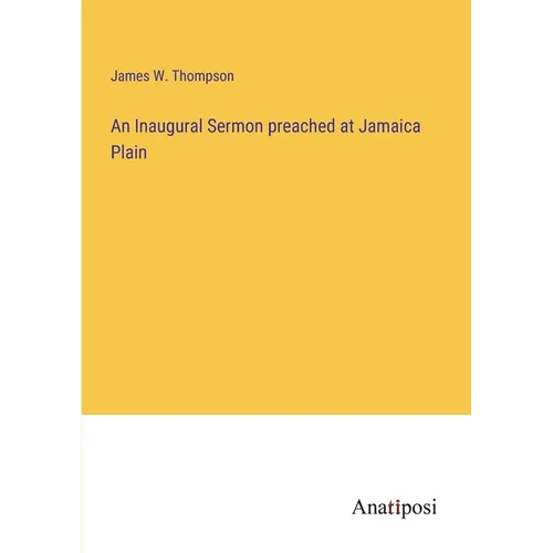 An Inaugural Sermon preached at Jamaica Plain - Paperback