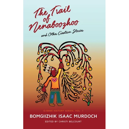 The Trail of Nenaboozhoo: And Other Creation Stories - Paperback
