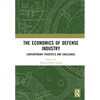 The Economics of Defense Industry: Contemporary Prospects and Challenges - Paperback