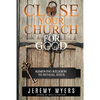 Close Your Church for Good: Removing Religion to Reveal Jesus - Paperback