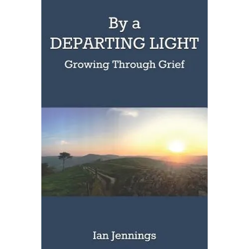 By a Departing Light: Growing Through Grief - Paperback