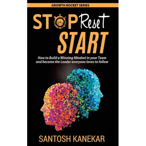 Stop Reset Start: How to develop a Winning Mindset in your Team and become the Leader everyone loves to follow - Paperback