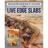 Woodworker's Guide to Live Edge Slabs: Transforming Trees Into Tables, Benches, Cutting Boards, and More - Paperback