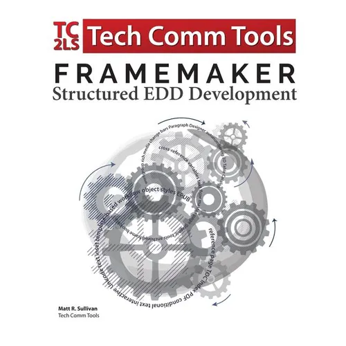 FrameMaker Structured EDD Development Workbook (2017 Edition): Updated for FrameMaker 2017 Release - Paperback