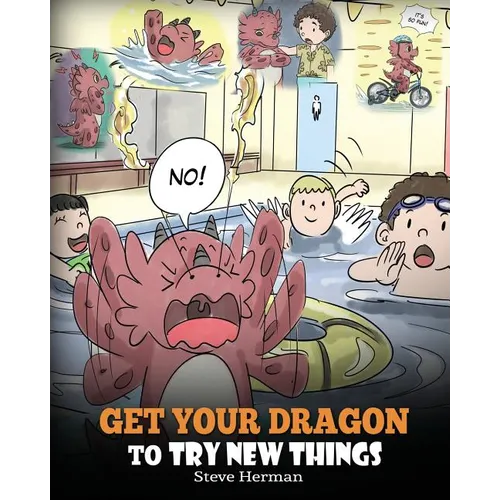 Get Your Dragon To Try New Things: Help Your Dragon To Overcome Fears. A Cute Children Story To Teach Kids To Embrace Change, Learn New Skills, Try Ne - Paperback