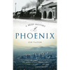 A Brief History of Phoenix - Hardcover