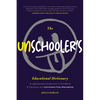 The Unschooler's Educational Dictionary: A Lighthearted Introduction to the World of Education and Curriculum-Free Alternatives (Education Philosophy, - Paperback
