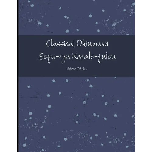 Classical Okinawan Goju-ryu Karate-jutsu Complete - Paperback