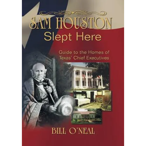Sam Houston Slept Here: Homes of the Chief Executives of Texas - Paperback