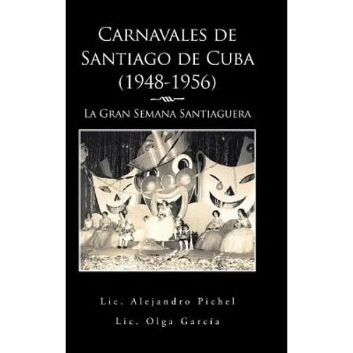 Carnavales de Santiago de Cuba (1948-1956): La Gran Semana Santiaguera - Hardcover