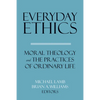 Everyday Ethics: Moral Theology and the Practices of Ordinary Life - Paperback