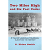 Two Miles High and Six Feet Under: A Tale of Leadville, Colorado - elevation 10,151 feet - Paperback