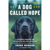 A Dog Called Hope: The Special Forces Wounded Warrior and the Dog Who Dared to Love Him - Paperback