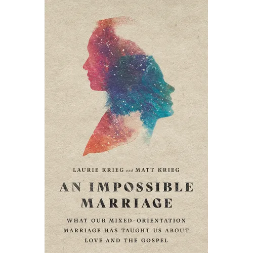 An Impossible Marriage: What Our Mixed-Orientation Marriage Has Taught Us about Love and the Gospel - Paperback
