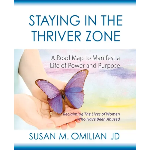 Staying in the Thriver Zone: A Road Map to Manifest a Life of Power and Hope - Paperback