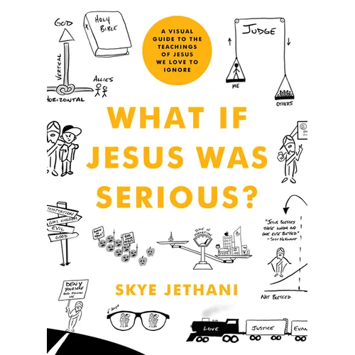 What If Jesus Was Serious?: A Visual Guide to the Teachings of Jesus We Love to Ignore - Paperback