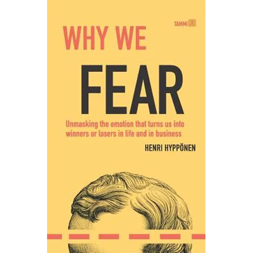Why We Fear: Unmasking the Emotion That Turns Us Into Winners or Losers in Life and in Business - Paperback