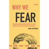 Why We Fear: Unmasking the Emotion That Turns Us Into Winners or Losers in Life and in Business - Paperback