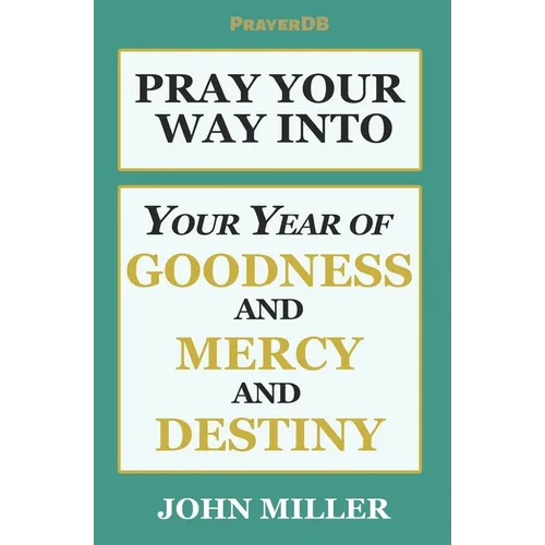 Pray Your Way Into Your Year of Goodness and Mercy and Destiny - Paperback