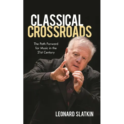 Classical Crossroads: The Path Forward for Music in the 21st Century - Hardcover