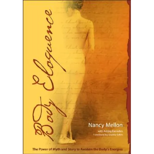 Body Eloquence: The Power of Myth and Story to Awaken the Body's Energies - Paperback