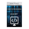 Javascript: 2 Books - Computer Programming for Beginners + Javascript Programming - Paperback