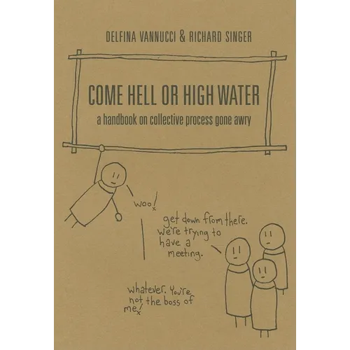 Come Hell or High Water: A Handbook on Collective Process Gone Awry - Paperback