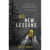 No New Lessons: A Crazy Story about Re-Learning Life Lessons in Alaska's Deadly Wilderness... What Could Go Wrong? - Paperback