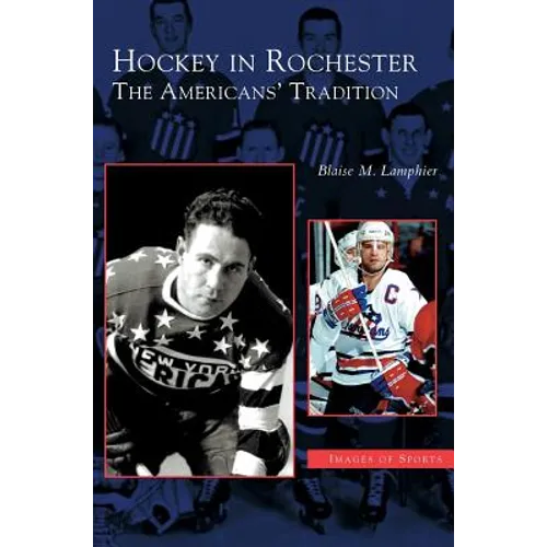 Hockey in Rochester: The Americans' Tradition - Hardcover
