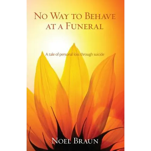 No Way to Behave at a Funeral: A Tale of Personal Loss through Suicide - Paperback