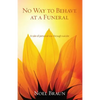 No Way to Behave at a Funeral: A Tale of Personal Loss through Suicide - Paperback