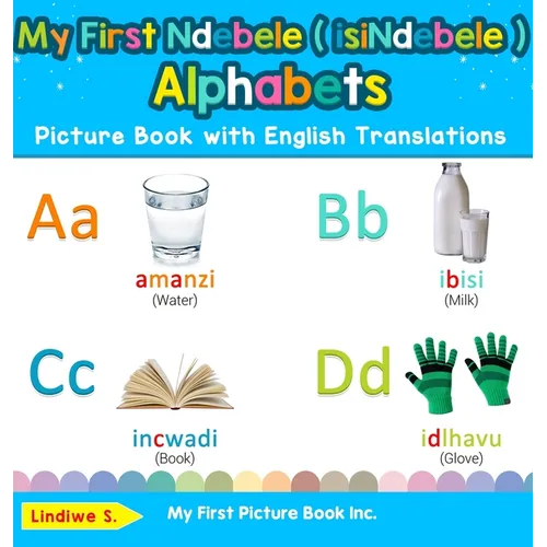 My First Ndebele ( isiNdebele ) Alphabets Picture Book with English Translations: Bilingual Early Learning & Easy Teaching Ndebele ( isiNdebele ) Book - Hardcover