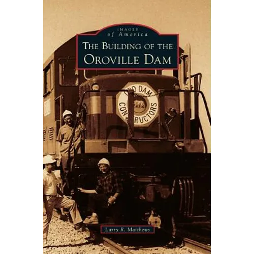 Building of the Oroville Dam - Hardcover