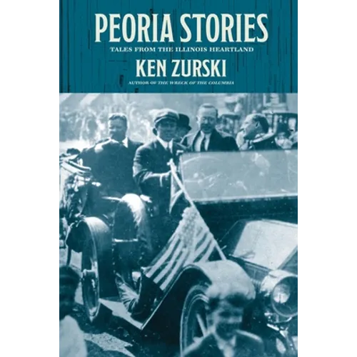 Peoria Stories: Tales from the Illinois Heartland - Paperback