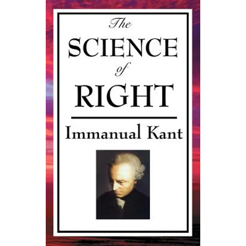 The Science of Right: Kant's Philosophy of Law and Civil Society - Hardcover