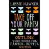 Take Off Your Pants!: Outline Your Books for Faster, Better Writing - Paperback