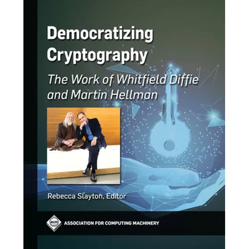 Democratizing Cryptography: The Work of Whitfield Diffie and Martin Hellman - Hardcover
