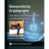 Democratizing Cryptography: The Work of Whitfield Diffie and Martin Hellman - Hardcover