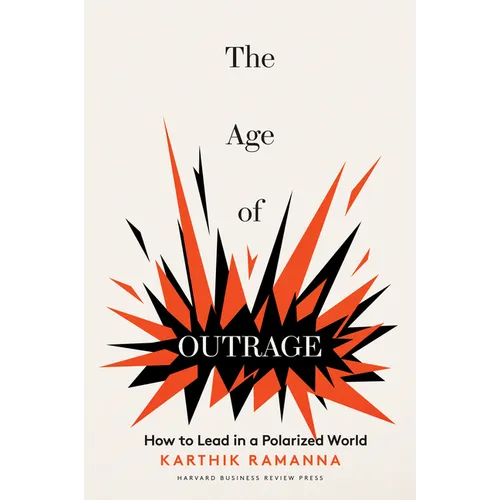 The Age of Outrage: How to Lead in a Polarized World - Hardcover