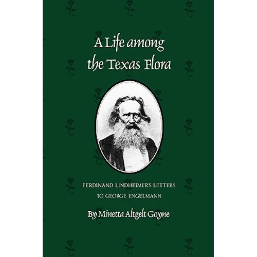A Life Among the Texas Flora: Ferdinand Lindheimer's Letters to George Engelmann - Paperback