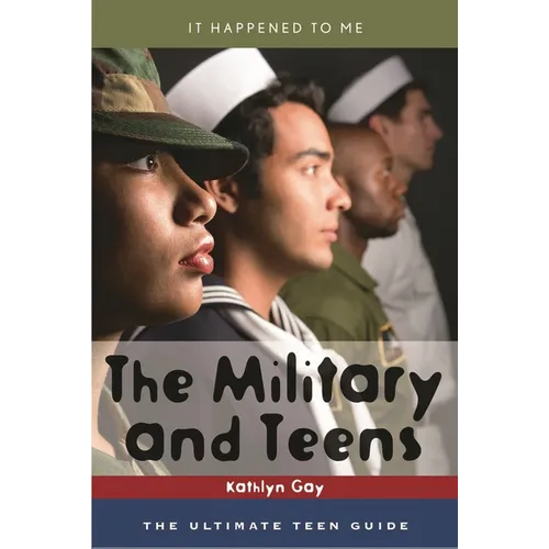 Military and Teens: The Ultimate Teen Guide - Hardcover