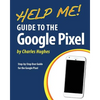 Help Me! Guide to the Google Pixel: Step-by-Step User Guide for the Google Pixel - Paperback