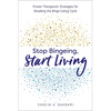 Stop Bingeing, Start Living: Proven Therapeutic Strategies for Breaking the Binge Eating Cycle - Paperback
