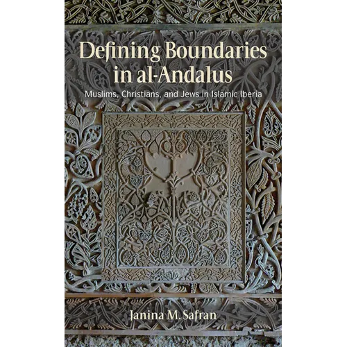 Defining Boundaries in Al-Andalus: Muslims, Christians, and Jews in Islamic Iberia - Paperback