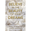 Believe in the Beauty of Your Dreams: A diary to uplift Self - Paperback