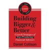 Building Bigger & Better: Growth Strategies of Top-Producing Financial Advisors - Paperback