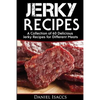 Jerky Recipes: Delicious Jerky Recipes, a Jerky Cookbook with Beef, Turkey, Fish, Game, Venison. Ultimate Jerky Making, Impress Frien - Paperback