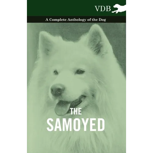 The Samoyed - A Complete Anthology of the Dog - Paperback